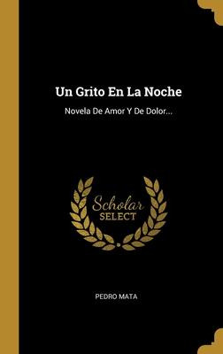 Libro Un Grito En La Noche : Novela De Amor Y De Dolor......