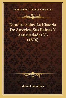 Libro Estudios Sobre La Historia De America, Sus Ruinas Y...
