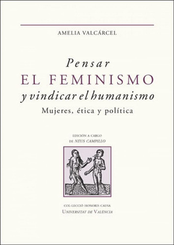 Pensar El Feminismo Y Vindicar El Humanismo. Mujeres, Ética