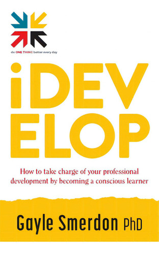 Idevelop: How To Take Charge Of Your Professional Development By Becoming A Conscious Learner, De Smerdon, Gayle., Vol. 1. Editorial Lightning Source Inc, Tapa Blanda En Inglés