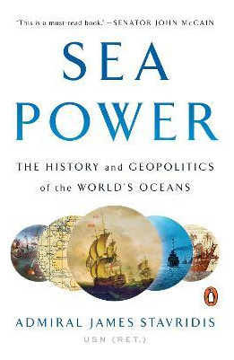 Sea Power : The History And Geopolitics Of The World's Oc...