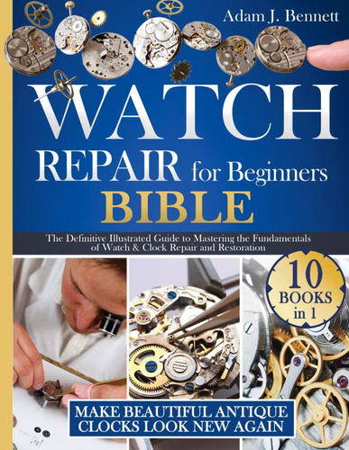 Libro: Watch Repair For Beginners: [10 In 1] The Definitive 