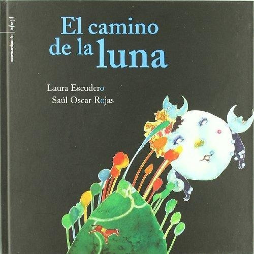 Camino De La Luna, El  Cartone, De Escudero, Laura. Editorial Comunic-arte En Español