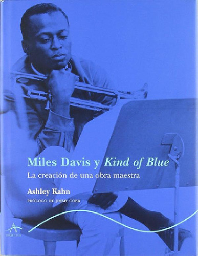 Libro - Miles Davis Y Kind Of Blue  La Creacion - Kahn A (l
