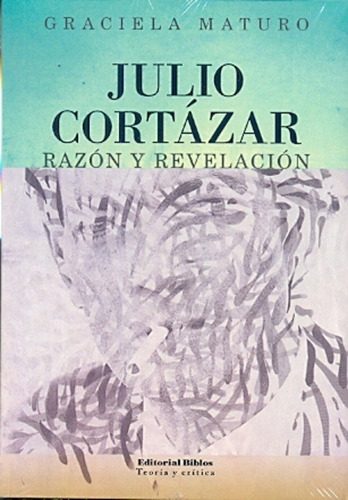 Julio Cortázar: Razón Y Revelación