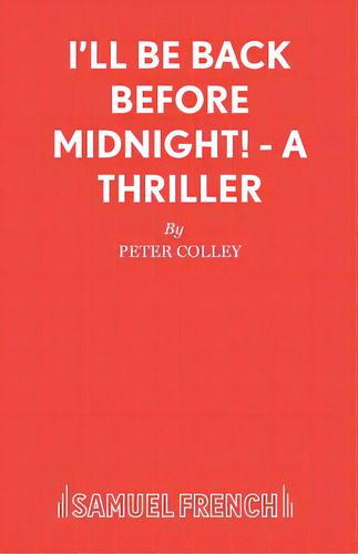 I'll Be Back Before Midnight! - A Thriller, De Colley, Peter. Editorial Samuel French Trade, Tapa Blanda En Inglés