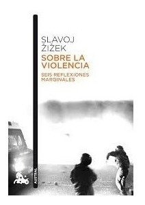 Zizek - Sobre La Violencia. Seis Reflexiones Marginales