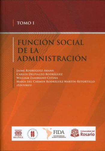 Función Social De La Administración. Tomo I, De Luis jaime Cisneros, Carlos Delpiazzo Rodríguez, William Zambrano Cetina. Editorial Universidad Del Rosario-uros, Tapa Dura, Edición 2016 En Español