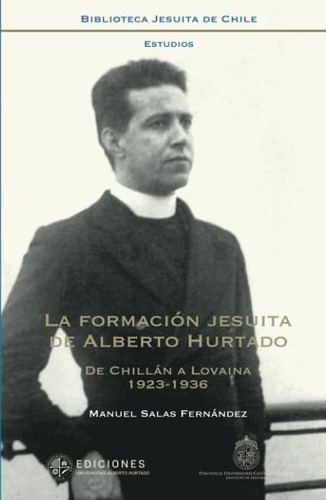 Libro La Formación Jesuita De Alberto Hurtado De Chillán A