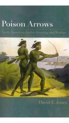 Poison Arrows, De David E. Jones. Editorial University Texas Press, Tapa Blanda En Inglés