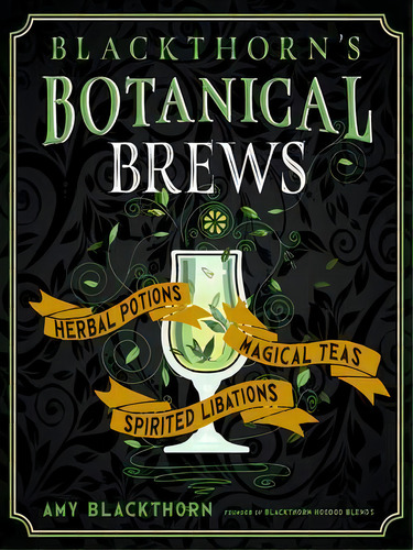 Blackthorn's Botanical Brews : Herbal Potions, Magical Teas, Spirited Libations, De Amy Blackthorn. Editorial Red Wheel/weiser, Tapa Blanda En Inglés