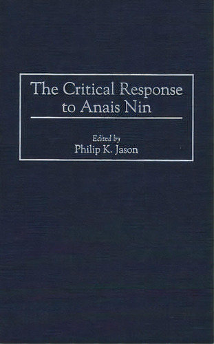 The Critical Response To Anais Nin, De Philip K. Jason. Editorial Abc Clio, Tapa Dura En Inglés