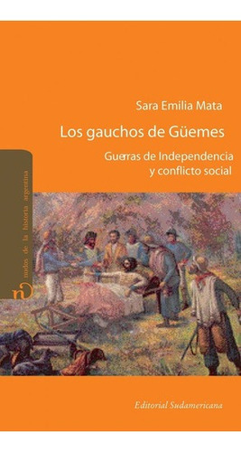 Los Gauchos  De Guemes Guerras De Independencia Y Co, De Mata, Sara Emilia. Editorial Sudamericana En Español