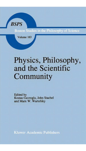 Physics, Philosophy, And The Scientific Community, De Kostas Gavroglu. Editorial Springer, Tapa Dura En Inglés
