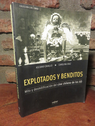 Explotados Benditos Mito Cine Chileno 60 Ascanio Cavallo Otr (Usado)