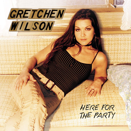 Cd: Gretchen Wilson: Here For The Party