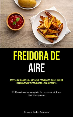 Freidora De Aire: Recetas Saludables Para Adelgazar Y Comida