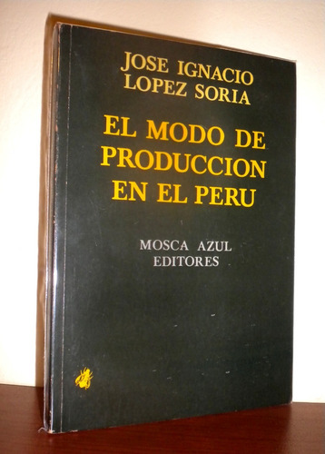 José Ignacio Lopez Soria - El Modo De Producción En El Perú 