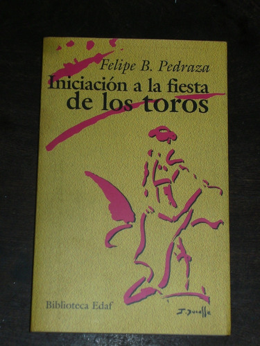 Iniciación A La Fiesta De Toros - Felipe B. Pedraza - Edaf