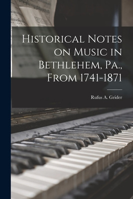 Libro Historical Notes On Music In Bethlehem, Pa., From 1...