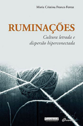 Ruminaçoes: Cultura Letrada E Dispersao Hiperconectada, De Ferraz, Maria Cristina Franco. Editora Garamond, Capa Mole Em Português