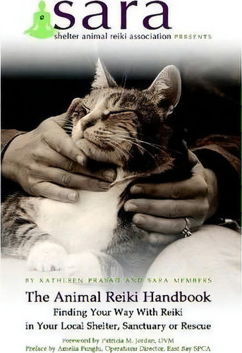 The Animal Reiki Handbook - Finding Your Way With Reiki In Your Local Shelter, Sanctuary Or Rescue, De Kathleen Prasad. Editorial Shelter Animal Reiki Association, Tapa Blanda En Inglés