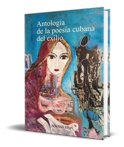 Antologia De La Poesia Cubana Del Exilio, De Odette Alonso. Editorial Aduana Vieja, Tapa Blanda En Español, 2011