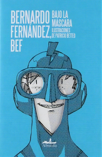 Bajo la máscara, de FERNANDEZ BERNARDO. Serie Jóvenes Editorial Almadía, tapa blanda en español, 2014