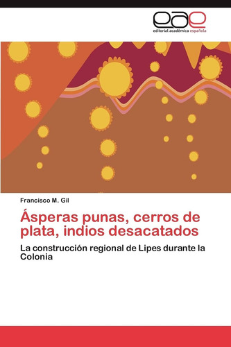 Libro: Ásperas Punas, Cerros Plata, Indios Desacatados: La