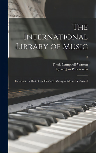The International Library Of Music: Including The Best Of The Century Library Of Music: Volume 8; 8, De Campbell-watson, F. Edt. Editorial Hassell Street Pr, Tapa Dura En Inglés