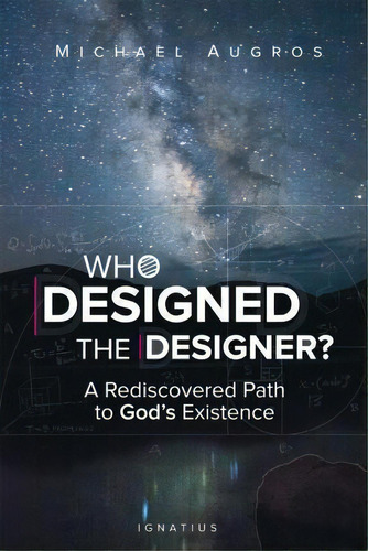 Who Dessigned The Designer?: A Rediscovered Path To God's Existence, De Michael Augros., Vol. 1. Editorial Ignatius Press, Tapa Blanda En Inglés, 2015