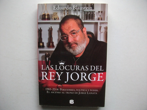 Las Locuras Del Rey Jorge Lanata - Eduardo Blaustein