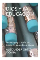 Comprar Libro: Dios Y La Educación: Teopedagogía Hacia Una Teoría