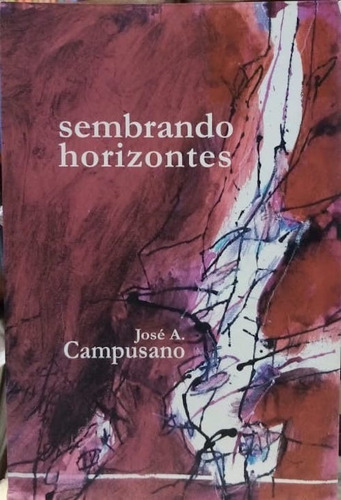 Sembrando Horizontes. José A Campusano. Primera Edición