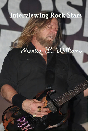Interviewing Rock Stars, De Williams, Marisa L.., Vol. 1. Editorial Lulu Pr, Tapa Blanda En Inglés