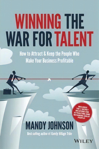 Winning The War For Talent : How To Attract And Keep The People Who Make Your Business Profitable, De Mandy Johnson. Editorial John Wiley & Sons Australia Ltd, Tapa Blanda En Inglés, 2014