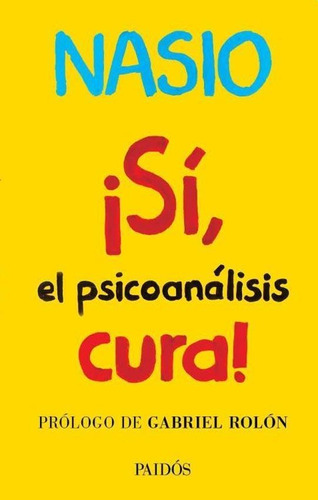 ¡ Sí, El Psicoanálisis Cura ! - Juan David Nasio