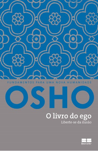 O Livro Do Ego: Liberte-se Da Ilusão, De Osho. Editora Bestseller, Capa Mole, Edição 1ª Edição - 2015 Em Português