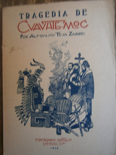 Alfonso Teja Zabre Tragedia De Cuauhtemoc Teatro 1. Ed. 1934