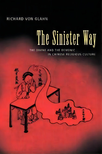 The Sinister Way : The Divine And The Demonic In Chinese Re, De Richard Von Glahn. Editorial University Of California Press En Inglés