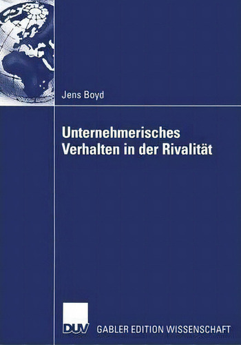 Unternehmerisches Verhalten In Der Rivalitat, De Jens Boyd., Vol. 1. Editorial Deutscher Universitats-verlag, Tapa Blanda En Alemán