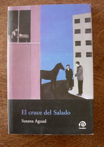 El Cruce Del Salado, Susana Aguad, Ed. Paradiso