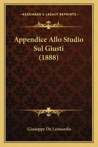 Appendice Allo Studio Sul Giusti (1888), De Leonardis, Giuseppe De. Editorial Kessinger Pub Llc, Tapa Blanda En Inglés