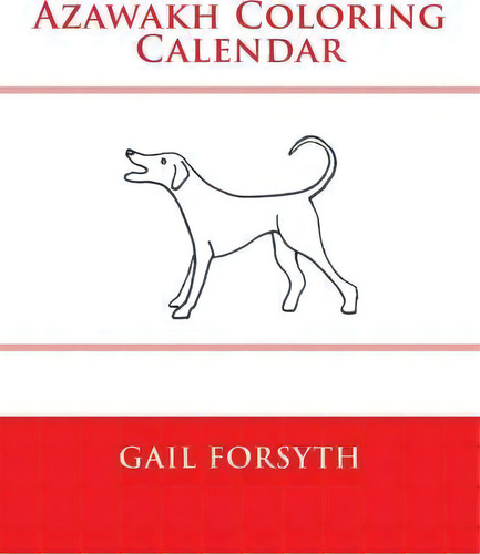 Azawakh Coloring Calendar, De Gail Forsyth. Editorial Createspace Independent Publishing Platform, Tapa Blanda En Inglés