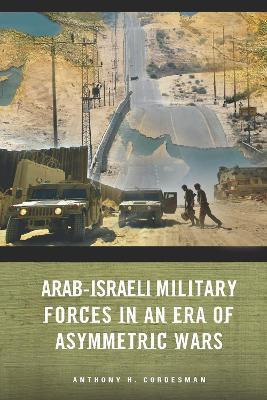 Arab-israeli Military Forces In An Era Of Asymmetric Wars...