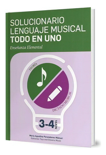 Solucionario De Lenguaje Musical Todo En Uno 3ã⺠Y 4ã⺠Nivel, De Perandones Manuel, Agustina. Editorial Ediciones Toys And Dreams Music, Tapa Blanda En Español