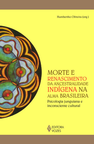 Morte e renascimento da ancestralidade indígena na alma, de Oliveira, Humbertho. Editorial Editora Vozes Ltda., capa mole em português, 2020