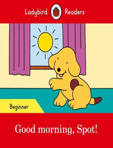 Good Morning, Spot - Level Beginner: Good Morning, Spot - Level Beginner, De Ladybird. Editora Ladybird & Macmillan Br, Capa Mole, Edição 1 Em Inglês, 1