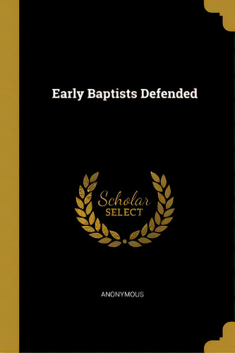 Early Baptists Defended, De Anonymous. Editorial Wentworth Pr, Tapa Blanda En Inglés
