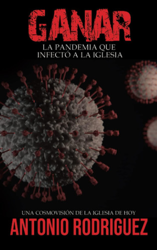 Libro: Ganar: La Pandemia Que Infectó A La Iglesia (spanish 